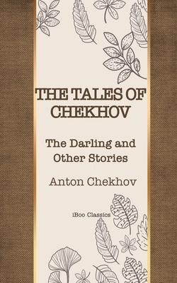 The Tales of Chekhov: The Darling and Other Stories by Anton Chekhov