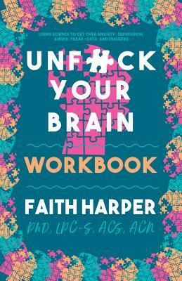 Unfuck Your Brain Workbook by Faith G. Harper