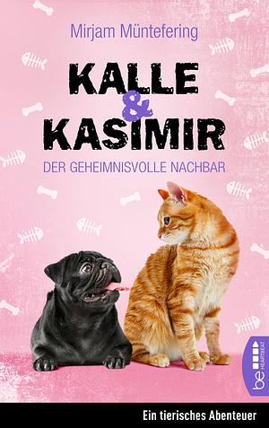 Kalle und Kasimir: Der geheimnisvolle Nachbar by Mirjam Müntefering