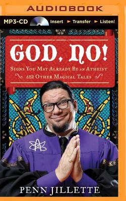 God, No!: Signs You May Already Be an Atheist and Other Magical Tales by Penn Jillette