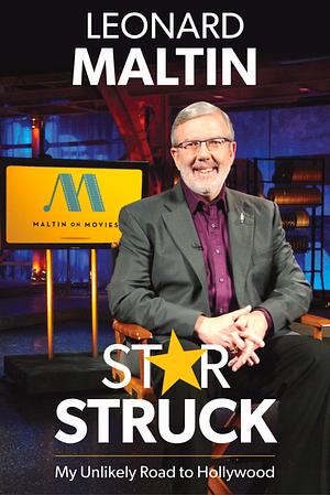 Starstruck: My Unlikely Road to Hollywood by Leonard Maltin