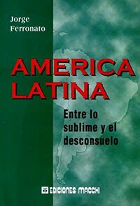 America Latina: Entre Lo Sublime y El Desconsuelo by Jorge Ferronato