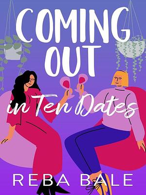 Coming out in 10 dates by Reba Bale