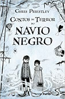 Contos de Terror do Navio Negro by Chris Priestley