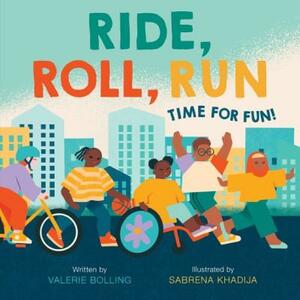 Ride, Roll, Run: Time for Fun! by Sabrena Khadija, Valerie Bolling