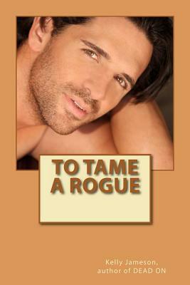 To Tame a Rogue by Kelly Jameson
