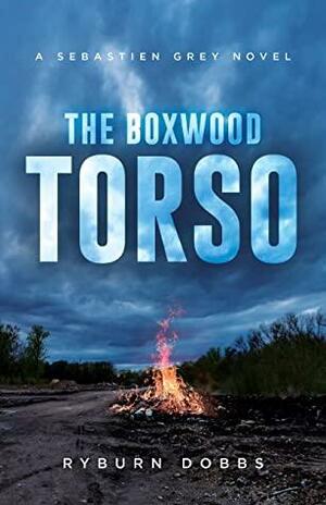 The Boxwood Torso: A Sebastien Grey Novel by Ryburn Dobbs