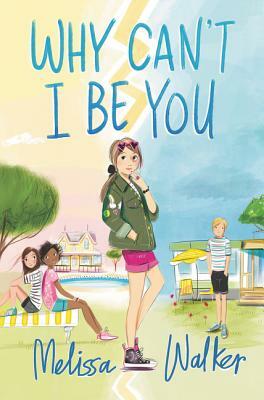 Why Can't I Be You by Melissa Walker