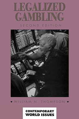 Legalized Gambling: A Reference Handbook, 2nd Edition by William N. Thompson