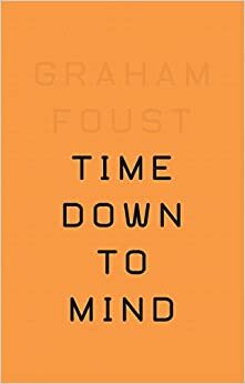 Time Down to Mind by Graham Foust