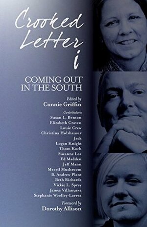 Crooked Letter i: Coming Out in the South by Thom Koch, Merril Mushroom, B. Andrew Plant, Beth Richards, Connie Griffin, Jeff Mann, Dorothy Allison, Elizabeth Craven, Christina Holzhauser, Logan Knight