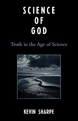 Science of God: Truth in the Age of Science by Kevin Sharpe