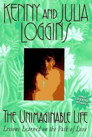 The Unimaginable Life: Lessons Earned on the Path to Love by Kenny Loggins
