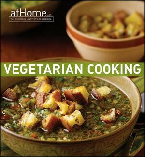 Vegetarian Cooking at Home with the Culinary Institute of America by Culinary Institute of America, Kathy Polenz