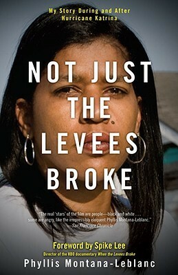Not Just the Levees Broke: My Story During and After Hurricane Katrina by Spike Lee, Phyllis Montana-Leblanc