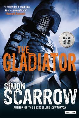 The Gladiator: A Roman Legion Novel by Simon Scarrow