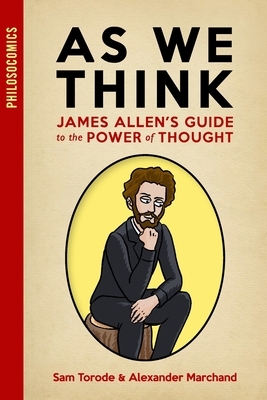 As We Think: James Allen's Guide to the Power of Thought by Alexander Marchand, Philosocomics