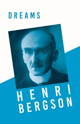 Dreams: Translated, With an Introduction by Edwin E. Slosson - With a Chapter from Bergson and his Philosophy by J. Alexander by Henri Bergson