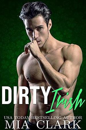 Dirty Irish by Mia Clark