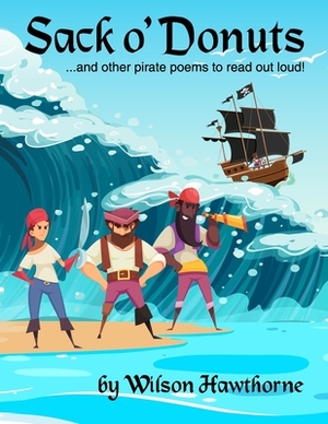 Sack o' Donuts: and other pirate poems to read out loud! by Wilson Hawthorne