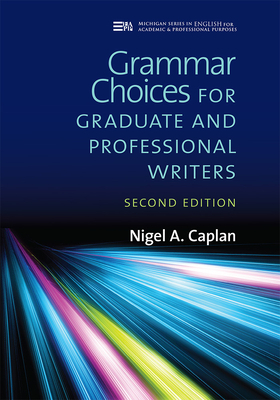 Grammar Choices for Graduate and Professional Writers, Second Edition by Nigel A. Caplan