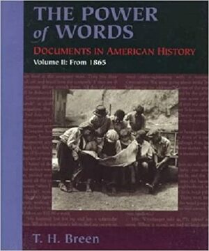 The Power of Words: Documents in American History, Volume 2 by T.H. Breen