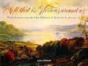 All that is Glorious Around Us: Paintings from the Hudson River School by John Paul Driscoll