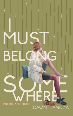 I Must Belong Somewhere: Poetry and Prose by Dawn Lanuza