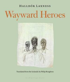 Wayward Heroes by Halldór Laxness