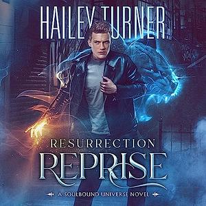 Resurrection Reprise: A Soulbound Universe Novel by Hailey Turner