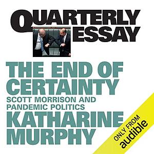 Quarterly Essay 79: The End of Certainty by Katharine Murphy