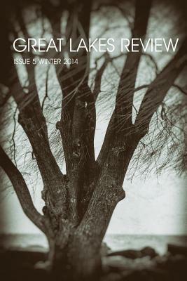 Great Lakes Review Issue 5 Winter 2014 by 