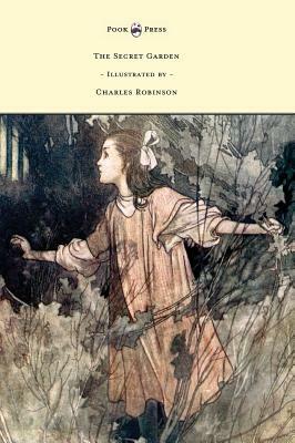 The Secret Garden - Illustrated by Charles Robinson by Frances Hodgson Burnett