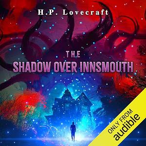 The Shadow Over Innsmouth by H.P. Lovecraft