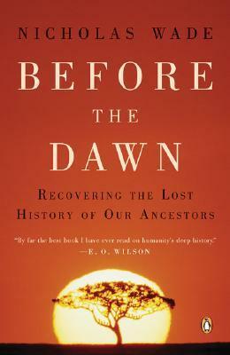 Before the Dawn: Recovering the Lost History of Our Ancestors by Nicholas Wade