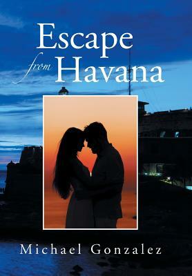 Escape from Havana by Michael Gonzalez