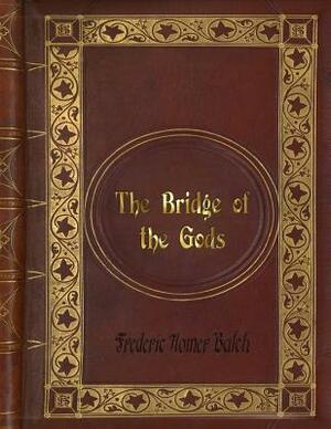 Frederic Homer Balch - The Bridge of the Gods by Frederic Homer Balch