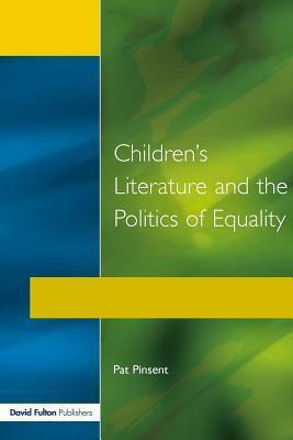 Childrens Literature and the Politics of Equality by Pat Pinsent