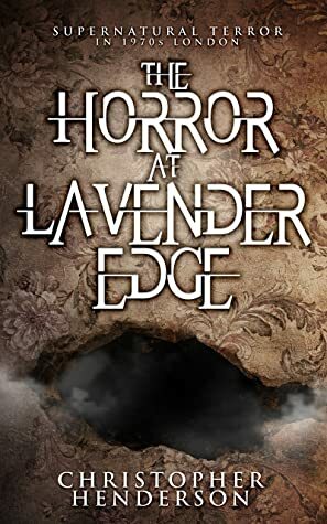 The Horror at Lavender Edge: Supernatural terror in 1970s London(Undine and Cross, #1) by Christopher Henderson