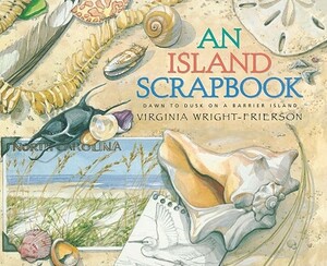 An Island Scrapbook: Dawn to Dusk on a Barrier Island by Virginia Wright-Frierson