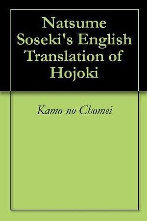 Natsume Soseki's English Translation of Hojoki by Natsume Sōseki, Kamo no Chōmei, Kamo no Chōmei