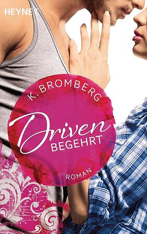 Driven 02. Begehrt by K. Bromberg