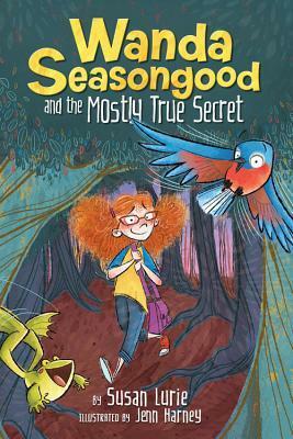 Wanda Seasongood and the Mostly True Secret by Susan Lurie, Jenn Harney