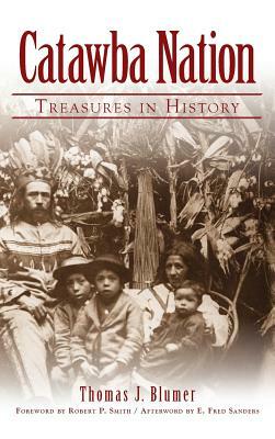 Catawba Nation: Treasures in History by Thomas J. Blumer