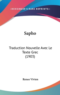 Sapho: Traduction Nouvelle Avec Le Texte Grec (1903) by Renée Vivien