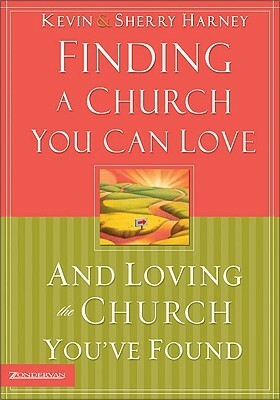 Finding a Church You Can Love and Loving the Church You've Found by Kevin G. Harney, Sherry Harney