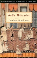 India Britannica: A Vivid Introduction to the History of British India by Geoffrey Moorhouse