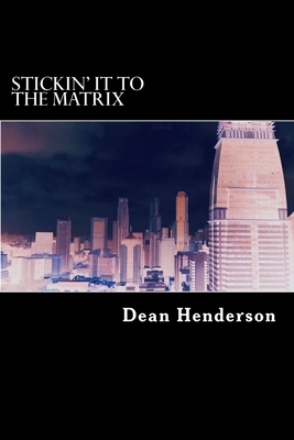 Stickin' it to the Matrix by Dean Henderson