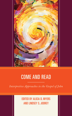 Come and Read: Interpretive Approaches to the Gospel of John by Alicia D. Myers