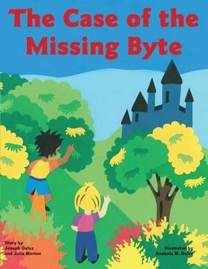 The Case of the Missing Byte by Julia Morton, Joseph Daluz
